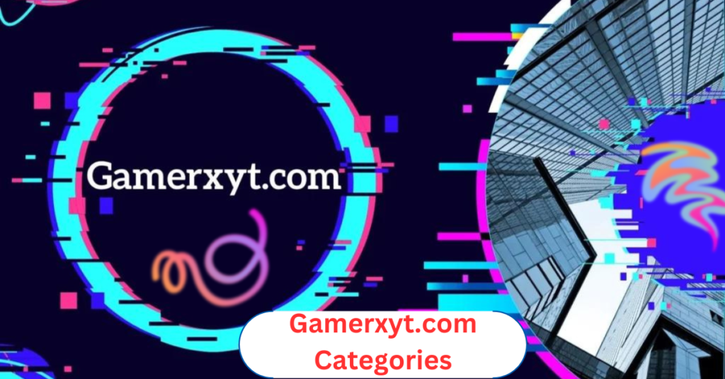 Gamerxyt.com Categories – Detail Guide – Newztalkies.com gamerxyt.com categories